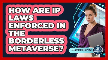 How Are IP Laws Enforced In The Borderless Metaverse? - AI and Technology Law