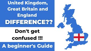 Difference between United Kingdom (UK), Great Britain and England | The Basics Explained