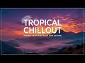 Deep Tropical Chill &amp; Tropical Vibes - Relaxing Tropical House Mix ~ Peace Chillout Music ~