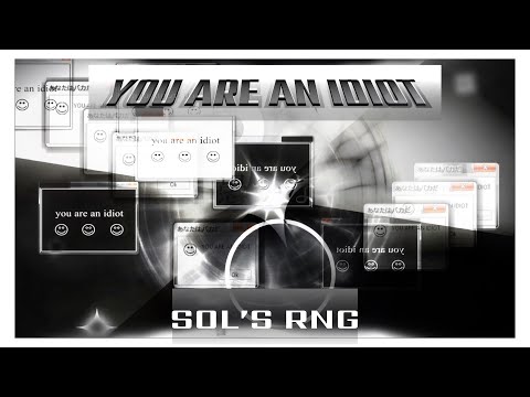 you are an idiot! | Sols rng 