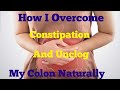 6 Proven Ways To Overcome Constipation And Unclog Colon