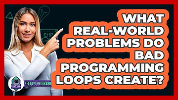 What Real-world Problems Do Bad Programming Loops Create? - Next LVL Programming
