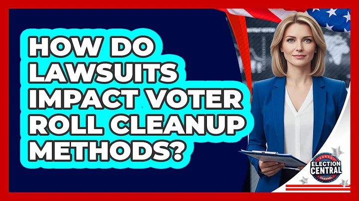 How Do Lawsuits Impact Voter Roll Cleanup Methods? - Election Central Channel