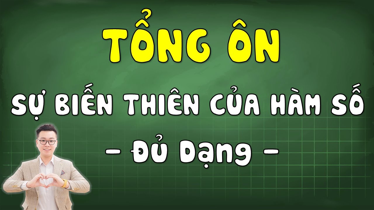 Tổng Ôn Sự Biến Thiên Của Hàm Số - Toán 12 - Đủ Dạng ||  Thầy Nguyễn Tiến Đạt