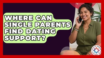 Where Can Single Parents Find Dating Support? - Single Parent Support Hub