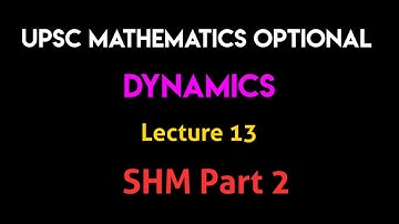 Dynamics | Lecture 13 - SHM Part 2