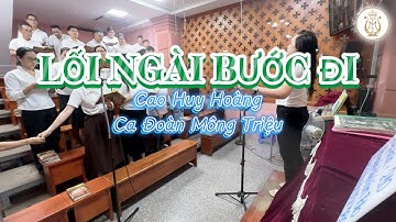 LỐI NGÀI BƯỚC ĐI | Cao Huy Hoàng | Ca Đoàn Mông Triệu | Giáo xứ Fatima Bình Triệu
