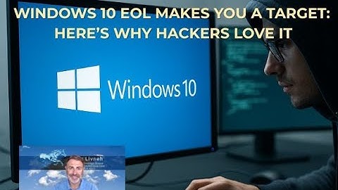 Windows 10 EOL Makes You a Target: Here’s Why Hackers Love It