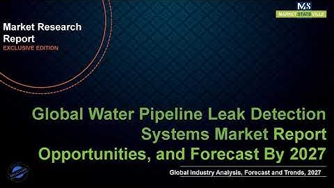 Water Pipeline Leak Detection Systems Market Worth US$ 2,349 6 million by 2027