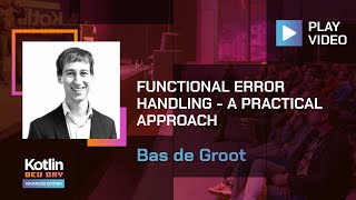 Functional Error Handling – A Practical Approach | Bas de Groot @ Advanced Kotlin Dev Day 2022