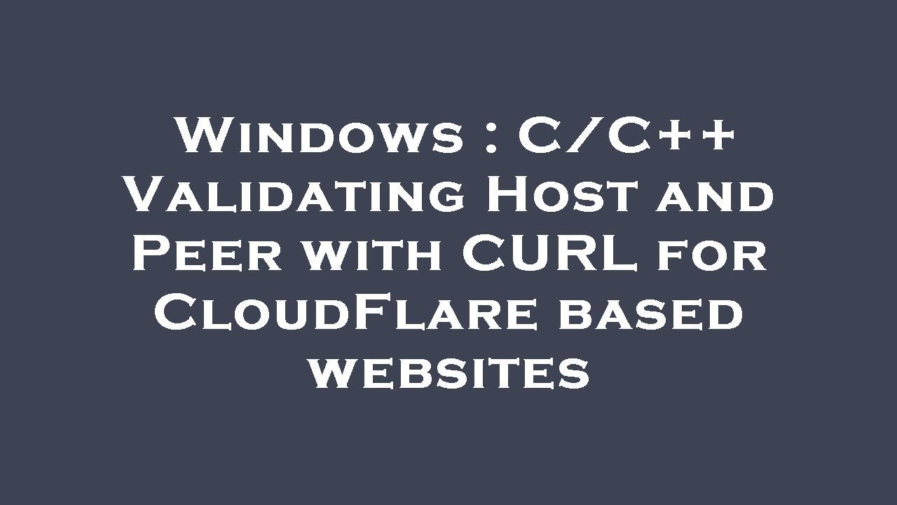 Windows c c validating host and peer with curl for cloudflare based