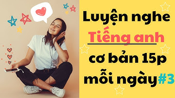 Thử thách Luyện Nghe Tiếng Anh Cơ Bản 15 phút mỗi ngày - Part 3