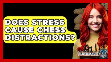Does Stress Cause Chess Distractions? - The Board Game Xpert