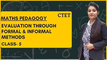 EVALUATION THROUGH FORMAL & INFORMAL METHODS CLASS 5