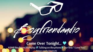 Come Over Tonight [Boyfriend Roleplay][Phone Call] ASMR