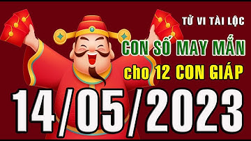 CON SỐ MAY MẮN HÀNG NGÀY (14-05-2023) CHO 12 CON GIÁP: Số Tài lộc, Giàu có & Thịnh Vượng