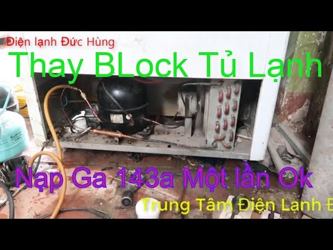 Hướng Dẫn thay Block Tủ Lạnh,Tủ Đông,Nạp ga Tủ Lạnh ăn Ngay 100%