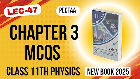 Chapter 3 MCQs | Multiple Choice Questions | Class 11th Physics New Book 2025 | PECTAA