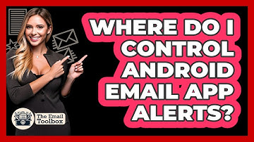 Where Do I Control Android Email App Alerts?