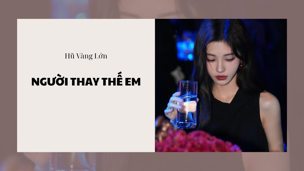[Audio] NGƯỜI THAY THẾ EM ~ Hũ Vàng Lớn 