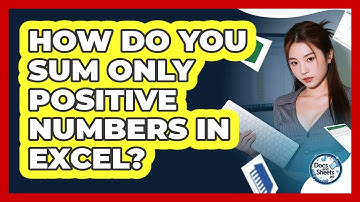 How Do You Sum Only Positive Numbers In Excel? - Docs and Sheets Pro