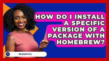 How Do I Install A Specific Version Of A Package With Homebrew? - Be App Savvy