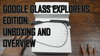 Google Glass Explorer Edition Unboxing and Overview