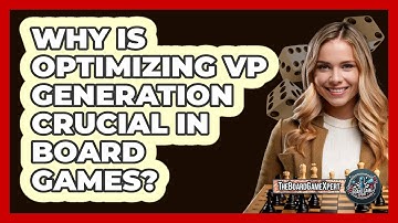 Why Is Optimizing VP Generation Crucial In Board Games? - The Board Game Xpert