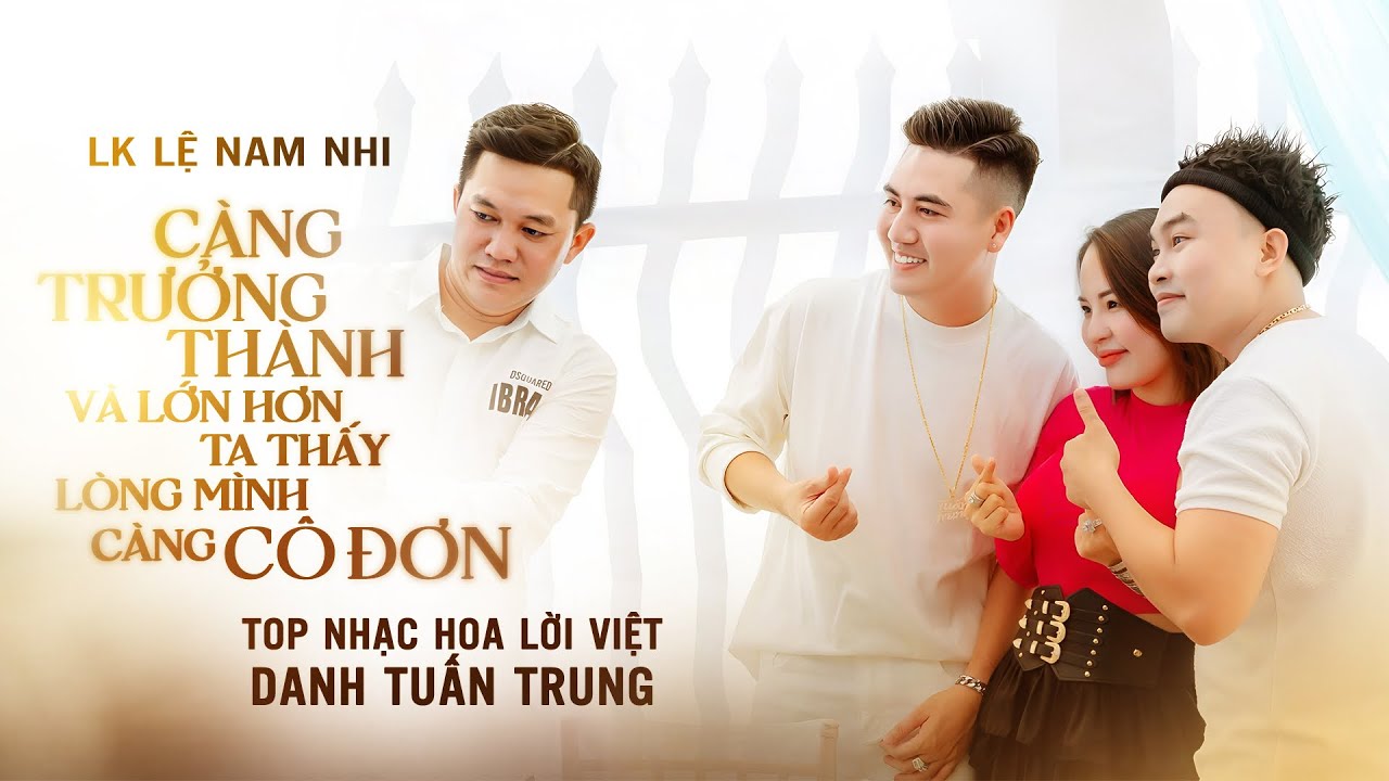 Liên Khúc LỆ NAM NHI - Càng Trưởng Thành Và Lớn Hơn | LK Nhạc Đời Danh Tuấn Trung 2024