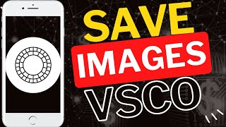 How to Save Images from VSCO Studio to Your Phone