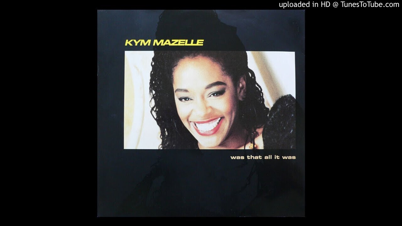 Kym Mazelle Was That All It Was