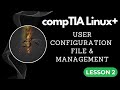 Topic - 2A 2 User Configuration files and management commands | compTIA Linux+