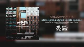 Dinamite Club - Stop Making Stupid People Famous