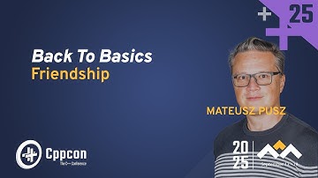 Back to Basics: Master C++ Friendship - Mateusz Pusz - CppCon 2025