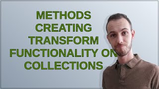Codereview: Methods creating transform functionality on Collections