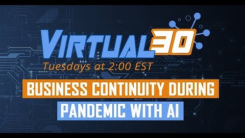 Virtual30 - Business Continuity During Pandemic with AI
