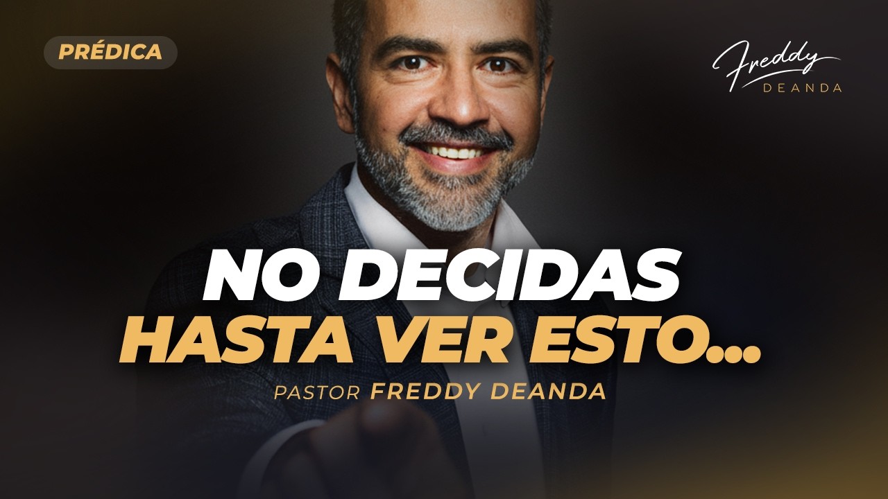 PRÉDICA No decidas hasta ver esto... - Pastor Freddy DeAnda