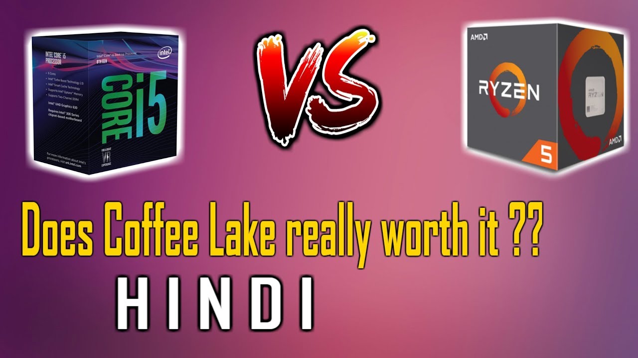 Does Coffee Lake really worth it? OR should you go for ryzen YouTube