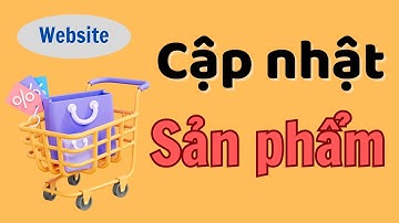 Cập nhật sản phẩm lên website - Thiết kế website bán hàng không cần phải lập trình