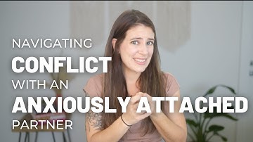 Navigating Conflict With An Anxiously Attached Partner