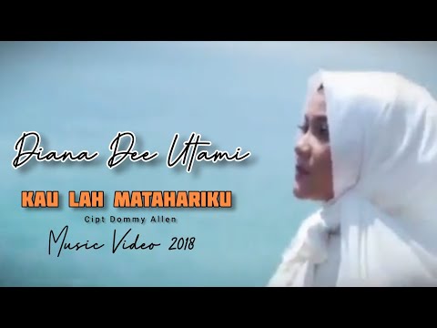 DIANA DEE UTAMI [ MV ] KAULAH MATAHARIKU 2018