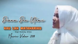 DIANA DEE UTAMI [ MV ] KAULAH MATAHARIKU 2018