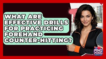 What Are Effective Drills For Practicing Forehand Counter-hitting? - Ping Pong Prodigy