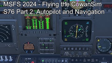 MSFS 2024 - Flying the CowanSimS76 Part 2: Autopilot and Navigation