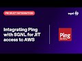 Integrating Ping with SGNL for JIT access to AWS