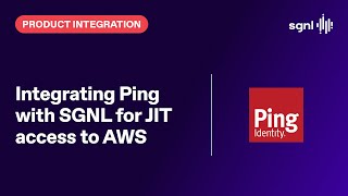 Integrating Ping with SGNL for JIT access to AWS