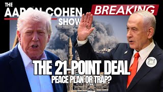 The 21-Point Deal Peace Plan Or Trap? The Aaron Cohen Show