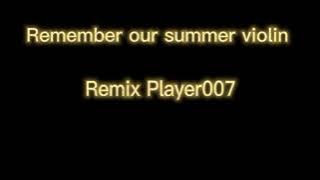 Remember Our Summer (violin) Remix Player007 fyp (tiktok song)