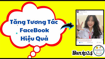 Cách Tăng Tương Tác Facebook Hiệu Quả - Tăng Like Bài Viết Facebook Miễn Phí