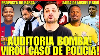 Vai dar cadeia! Auditoria foi para Polícia! Wesley no Barcelona/Notícias do Corinthians de hoje